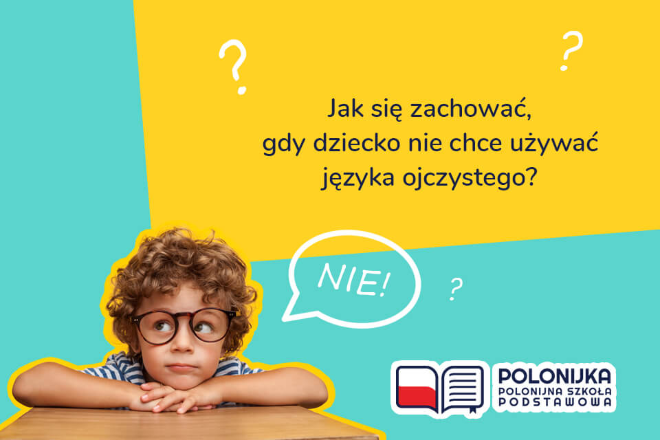 Jak się zachować, gdy dziecko nie chce używać języka ojczystego?