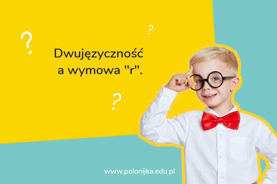 Czy moje dziecko nie mówi R, bo jest dwujęzyczne?